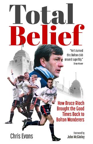 Бумажная книга «Total Belief: How Bruce Rioch Brought the Good Times Back to Bolton Wanderers», автор Крис Эванс - фото №1