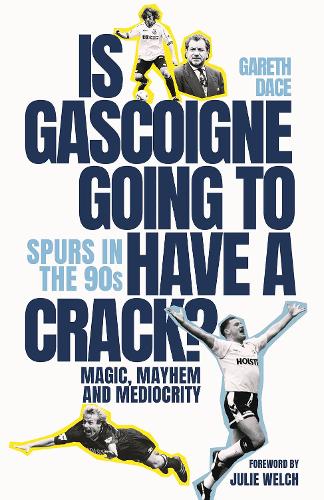 Паперова книга «Is Gascoigne Going to Have a Crack?: Spurs in the 90s, Magic, Mayhem and Mediocrity», автор Гарет Дейс - фото №1