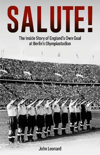 Бумажная книга «Salute: The Inside Story of England's Own Goal at Berlin's Olympiastadion», автор Джон Леонард - фото №1