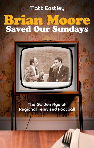 Бумажная книга «Brian Moore Saved Our Sundays: The Golden Age of Televised Football», автор Мэтт Истли - фото №1