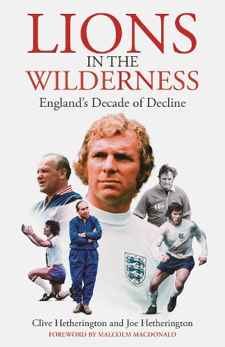 Бумажная книга «Lions in the Wilderness: England's Decade Of Decline», авторов Клайв Хетерингтон, Джо Хетерингтон - фото №1