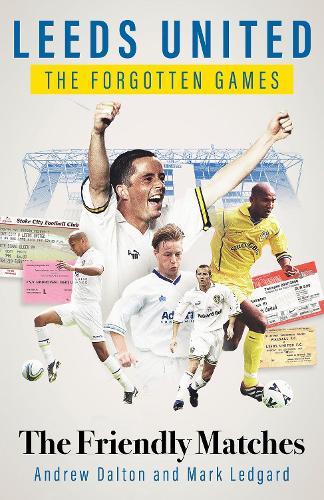 Бумажная книга «Leeds United the Forgotten Games: The Friendly Matches» - фото №1