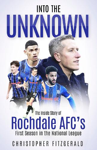 Бумажная книга «Into the Unknown: The Inside Story of Rochdale AFC’s First Season in the National League» - фото №1