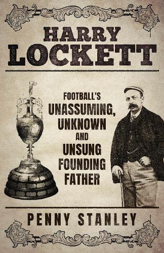 Бумажная книга «Harry Lockett: Football's Unassuming, Unknown and Unsung Founding Father» - фото №1