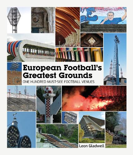 Бумажная книга «European Football's Greatest Grounds: One Hundred Must-See Football Venues», автор Леон Гладуэлл - фото №1