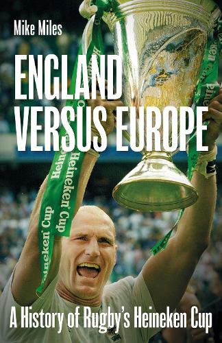 Бумажная книга «England versus Europe: A History of Rugby's Heineken Cup», автор Майк Майлз - фото №1