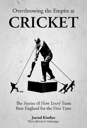 Паперова книга «Overthrowing the Empire at Cricket: The Stories of How Every Team Beat England for the First Time» - фото №1