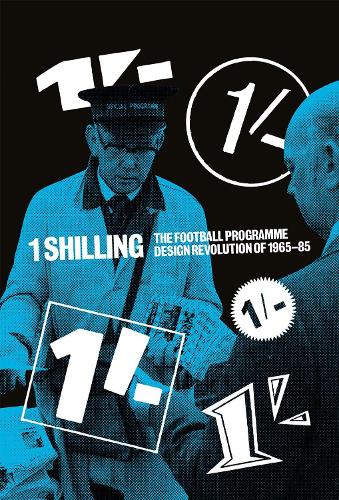 Бумажная книга «One Shilling: The Football Programme Design Revolution of 1965-85», авторов Алан Дейн, Мэтью Колдуэлл - фото №1