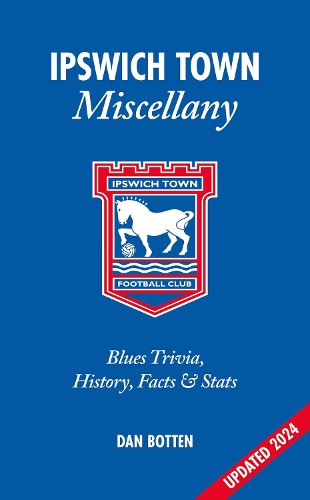 Бумажная книга «Ipswich Town Miscellany: Blues Trivia, History, Facts and Stats», автор Дэн Боттен - фото №1