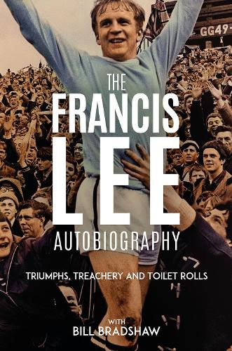 Бумажная книга «Triumphs, Treachery and Toilet Rolls: The Francis Lee Autobiography», автор Билл Брэдшоу - фото №1
