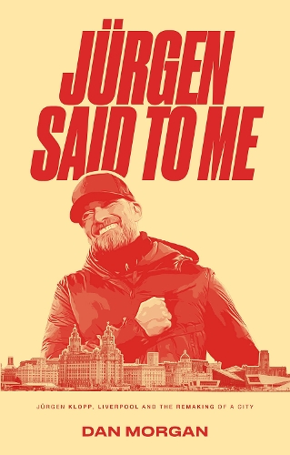 Бумажная книга «Jürgen Said to Me: Jürgen Klopp, Liverpool and the Remaking of a City», автор Дэн Морган - фото №1