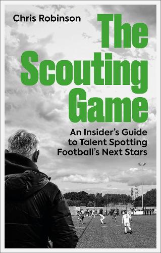Паперова книга «The Scouting Game: An Insider’s Guide to Talent Spotting Football's Next Stars», автор Кріс Робінсон - фото №1