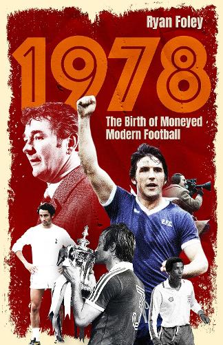 Бумажная книга «1978: The Birth of Moneyed Modern Football», автор Райан Фоули - фото №1