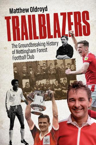 Бумажная книга «Trailblazers: The Ground Breaking History of Nottingham Forest Football Club», автор Мэтью Олдройд - фото №1