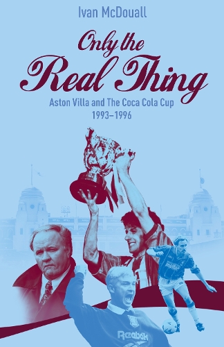 Бумажная книга «Only the Real Thing: Aston Villa and The Coca Cola Cup 1993–1996», автор Иван Макдуолл - фото №1