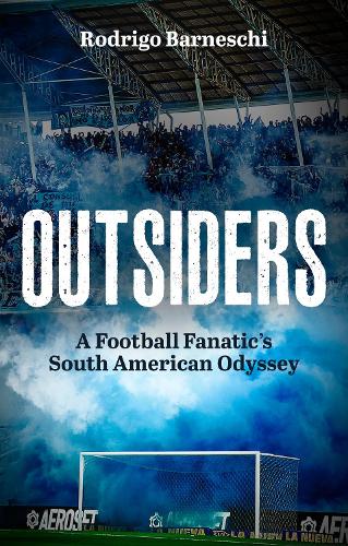 Бумажная книга «Outsiders: A Football Fanatic’s South American Odyssey», автор Родриго Барнески - фото №1