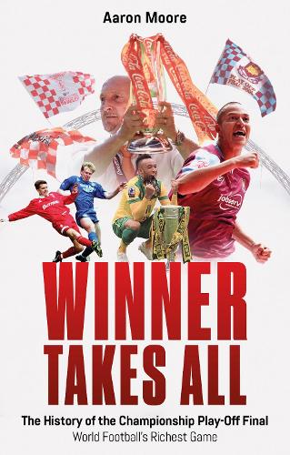 Паперова книга «Winner Takes All: The History of the Championship Play Off Final, World Football's Richest Game», автор Аарон Мур - фото №1