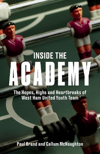 Бумажная книга «Inside the Academy: The Hopes, Highs and Heartbreaks of West Ham United's Youth», авторов Каллум Макнотон, Пол Брэнд - фото №1