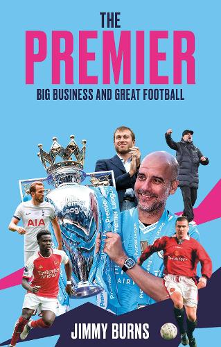 Бумажная книга «The Premier: Big Business and Great Football», автор Джимми Бернс - фото №1