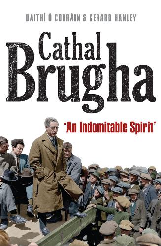 Бумажная книга «Cathal Brugha: "An Indomitable Spirit"», авторов Дайти О Коррейн, Жерар Хэнли - фото №1