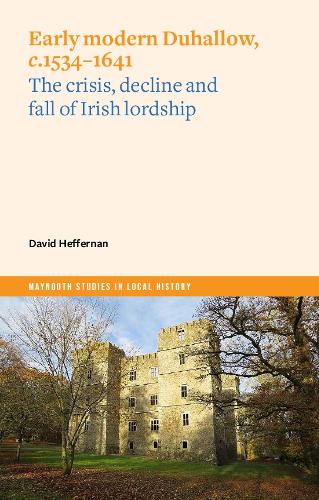 Бумажная книга «Early Modern Duhallow, c.1534-1641: The Crisis, Decline and Fall of Irish Lordship», автор Дэвид Хеффернан - фото №1