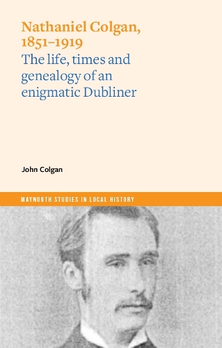 Бумажная книга «Nathaniel Colgan, 1851-1919: The life, times and genealogy of an enigmatic Dubliner», автор Джон Колган - фото №1