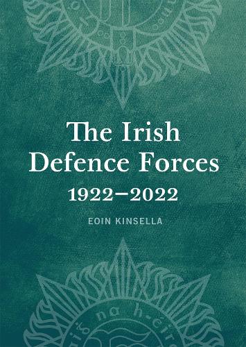 Бумажная книга «The Irish Defence Forces, 1922-2022: Servants of the Nation», автор Эойн Кинселла - фото №1