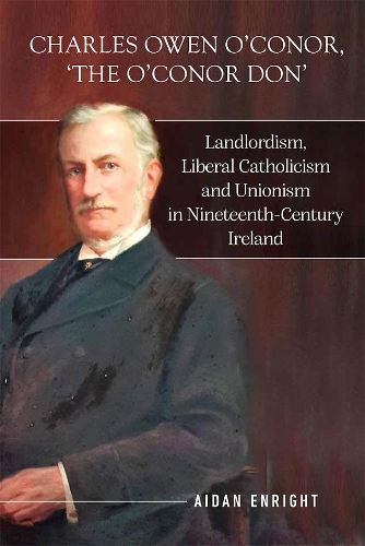 Бумажная книга «Charles Owen O'Conor, "The O'Conor Don": Landlordism, liberal Catholicism and unionism in nineteenth-century Ireland», автор Эйдан Энрайт - фото №1