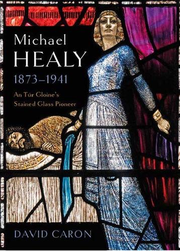 Бумажная книга «Michael Healy 1873-1941: An Tur Gloine's stained glass pioneer», автор Дэвид Карон - фото №1
