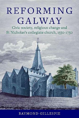 Бумажная книга «'Reforming Galway': Civic society, religious change and St Nicholas's collegiate church, 1550-1750», автор Раймонд Гиллеспи - фото №1