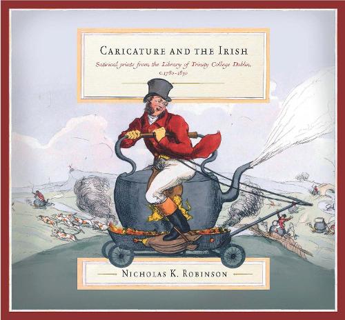 Паперова книга «Caricature and the Irish: satirical prints from the Library of Trinity College Dublin, c.1780-1830», автор Ніколас К. Робінсон - фото №1