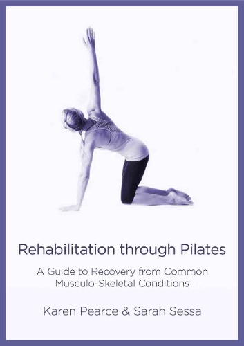 Бумажная книга «Rehabilitation Through Pilates: A Guide to Recovery from Common Musculo-Skeletal Conditions», авторов Карен Пирс, Сара Сесса - фото №1