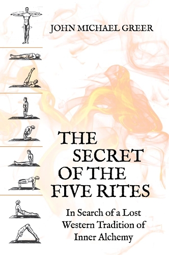 Бумажная книга «The Secret of the Five Rites: In Search of a Lost Western Tradition of Inner Alchemy», автор Джон Майкл Грир - фото №1