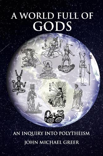 Бумажная книга «A World Full of Gods: An Inquiry into Polytheism - Revised and Updated Edition», автор Джон Майкл Грир - фото №1