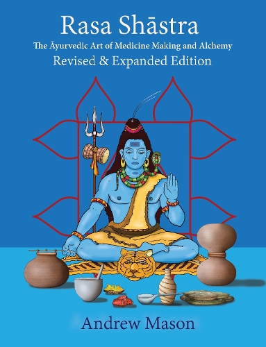 Бумажная книга «Rasa Shastra: The Ayurvedic Art of Medicine Making and Alchemy», автор Эндрю Мейсон - фото №1