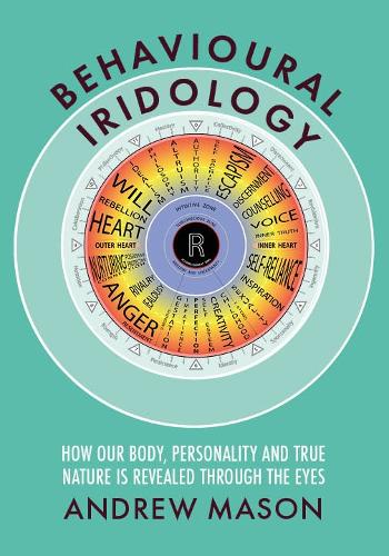 Бумажная книга «Behavioural Iridology: How Our Body, Personality and True Nature Are Revealed Through the Eyes», автор Эндрю Мейсон - фото №1