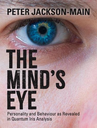 Паперова книга «The Mind's Eye: Personality and Behaviour as Revealed in Quantum Iris Analysis», автор Пітер Джексон-Мейн - фото №1