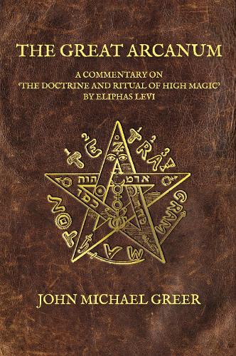 Паперова книга «The Great Arcanum: A Commentary on 'The Doctrine and Ritual of High Magic' by Eliphas Levi», автор Джон Майкл Грір - фото №1