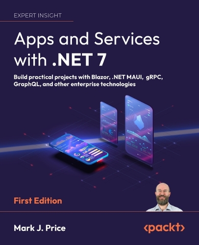 Паперова книга «Apps and Services with .NET 7: Build practical projects with Blazor, .NET MAUI, gRPC, GraphQL, and other enterprise technologies», автор Марк Дж. Прайс - фото №1