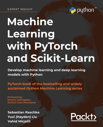 Паперова книга «Machine Learning with PyTorch and Scikit-Learn: Develop machine learning and deep learning models with Python», авторів Себастьян Рашка, Вахід Мірджалілі, Юйсі Лю - фото №1