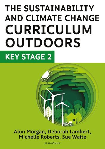Паперова книга «The Sustainability and Climate Change Curriculum Outdoors: Key Stage 2: Quality curriculum-linked outdoor education for pupils aged 7-11», авторів Алун Морган, Дебора Ламберт, Мішель Робертс, Сью Вейт - фото №1