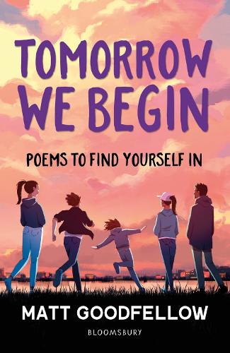 Бумажная книга «Tomorrow We Begin: Poems to find yourself in, perfect for 11+», автор Мэтт Гудфеллоу - фото №1