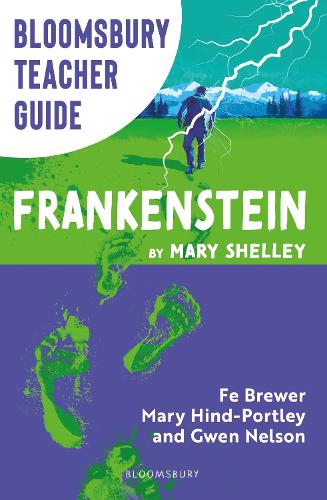 Бумажная книга «Bloomsbury Teacher Guide: Frankenstein: Everything you need to teach Mary Shelley's seminal text, perfect for GCSE and A Level students.», авторов Фе Брюэр, Гвен Нельсон, Мэри Хинд-Портли - фото №1