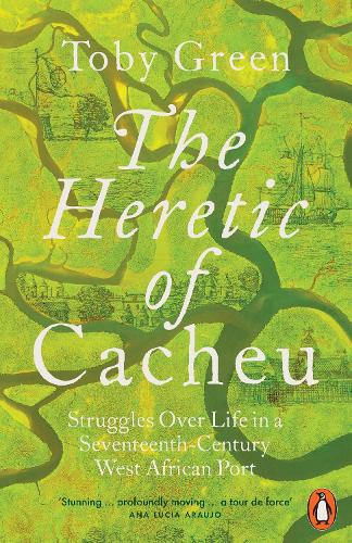 Паперова книга «The Heretic of Cacheu: Struggles over Life in a Seventeenth-Century West African Port», автор Тобі Грін - фото №1