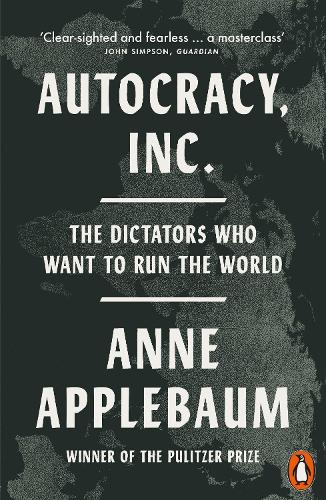 Бумажная книга «Autocracy, Inc: The Dictators Who Want to Run the World», автор Энн Эпплбаум - фото №1