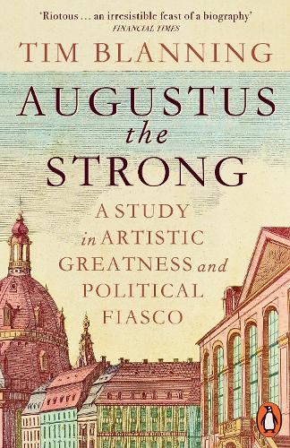 Паперова книга «Augustus The Strong: A Study in Artistic Greatness and Political Fiasco», автор Тім Бланнінг - фото №1