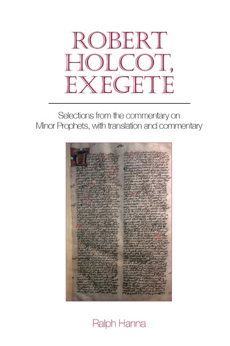 Бумажная книга «Robert Holcot, exegete: Selections from the commentary on Minor Prophets, with translation and commentary», автор Ральф Ханна - фото №1
