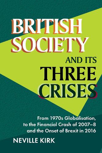 Бумажная книга «British Society and its Three Crises: From 1970s Globalisation, to the Financial Crash of 2007-8 and the onset of Brexit in 2016», автор Невилл Кирк - фото №1