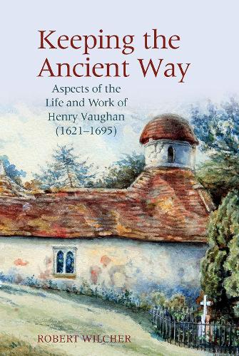 Бумажная книга «Keeping the Ancient Way: Aspects of the Life and Work of Henry Vaughan (1621-1695)», автор Роберт Уилчер - фото №1