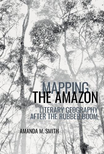 Бумажная книга «Mapping the Amazon: Literary Geography after the Rubber Boom», автор Аманда М. Смит - фото №1